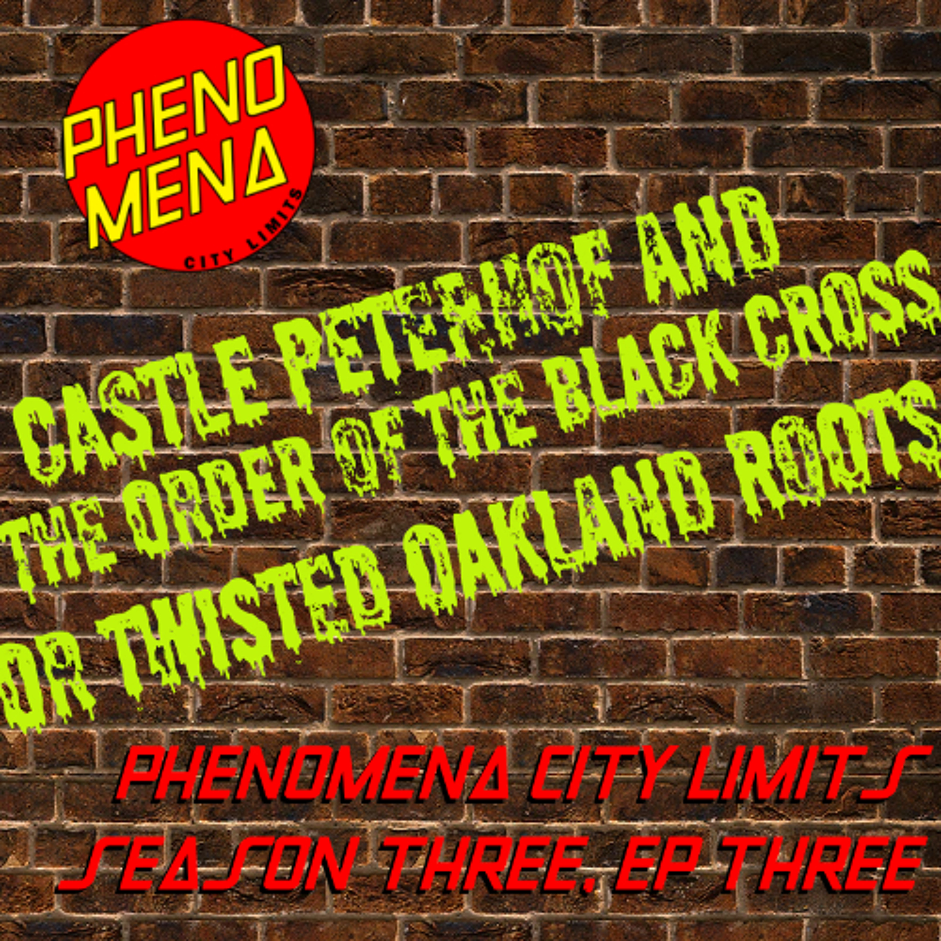 Phenomena City Limits S03E03 - Castle Peterhof and The Order of The Black Cross OR Twisted Oakland Roots episode artwork