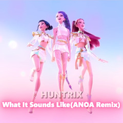 Huntrix - What It Sounds Like(ANOA Remix)