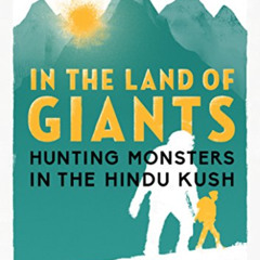 [VIEW] PDF 📮 In the Land of Giants: hunting monsters in the Hindu Kush by  Gabi Mart