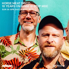 10 Years of Horse Meat Disco on Rinse: Horse Meat Disco (2-Step Mix) - 30 April 2023