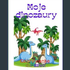[Ebook] ✨ Moje dinozaury: Kolorowanka dla dzieci (Polish Edition) [PDF]