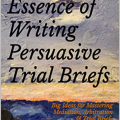 [GET] EBOOK 📍 The Essence of Writing Persuasive Trial Briefs: Big Ideas for Masterin