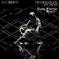 ELI BROWN - DIAMONDS ON MY MIND (TIPSY FANTOM FLIP)