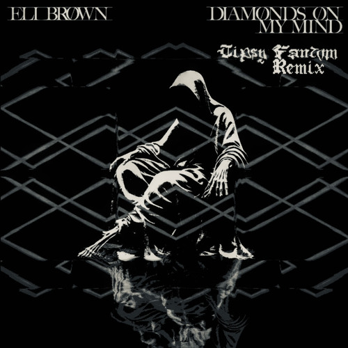 ELI BROWN - DIAMONDS ON MY MIND (TIPSY FANTOM FLIP)