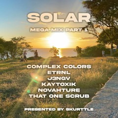 SOLAR Ft. (THAT ONE SCRUB. J3NGV, ETRNL, KAYTOXIK, NOVAHTURE, COMPLEX COLORS)