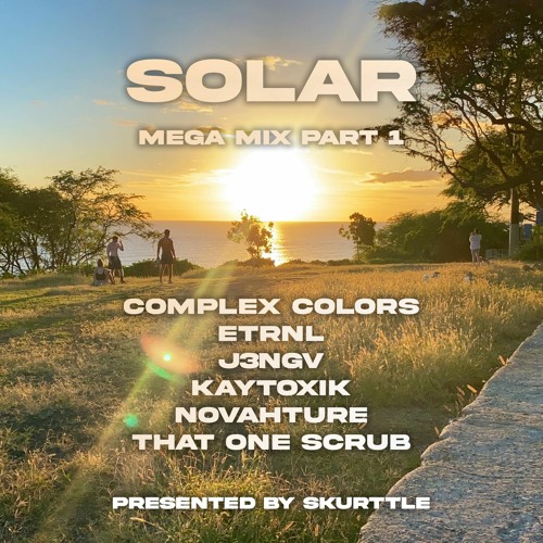 SOLAR Ft. (THAT ONE SCRUB. J3NGV, ETRNL, KAYTOXIK, NOVAHTURE, COMPLEX COLORS)
