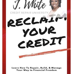 [READ] EPUB 📘 RECLAIM YOUR CREDIT: Learn How To Repair, Build, & Manage Your Way To