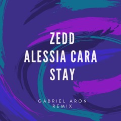 Zedd,Alessia - Stay (Gabriel Aron Remix)