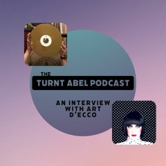 Ep. 17 The Turnt Abel Podcast - An Interview With Art d'Ecco