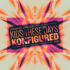 Ryan Riback & John Baptiste - KIds These Days (Konfigured Remix)