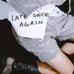 Late Once Again