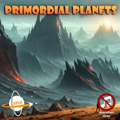 Primordial Planets (Narration Only)