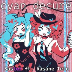 cyan decure (Ft. Kasane Teto)