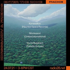 Korsssakov & Friends Enter The Zone (Montessori) @Radio28 (24 De Julio, 2021)