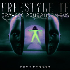 Freestyle TF 🏭 Braycee Abusando 4eva 🏭 Prod. Cardoo