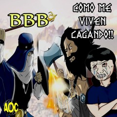 BBB - COMO ME VIVEN CAGANDO!!