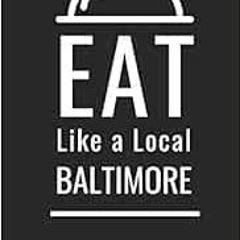 [View] [PDF EBOOK EPUB KINDLE] Eat Like a Local- Baltimore: Baltimore Food Guide by J