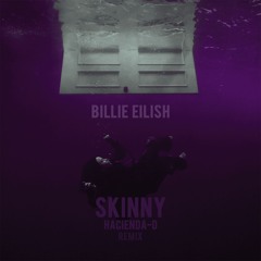 Billie Eilish - Skinny - Hacienda-D Remix