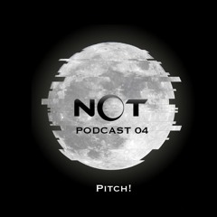 NOT Podcast 04 - Pitch!
