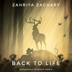 Zahriya Zachary - Back To Life (Bassanova Worship Remix)