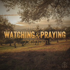 Watching & Praying