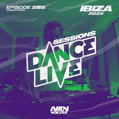 Dance Live Sessions #285 - Ibiza 2024 Special