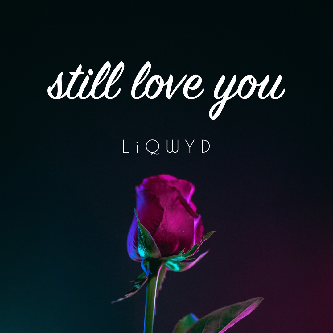 Stream Still Love You (Free download) by LiQWYD | Listen online