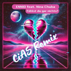 Ennio Feat. Nina Chuba - Fühlst Du Gar Nichts? (CiAS Remix/Pastiche)