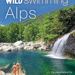 [ACCESS] KINDLE 📒 Wild Swimming Alps: 130 lakes, rivers and waterfalls in Austria, G