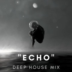 "ECHO" - DEEP MELODIC HOUSE MIX