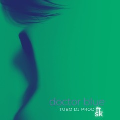 Doctor Blue - Tubo DJ prod.  ft SK