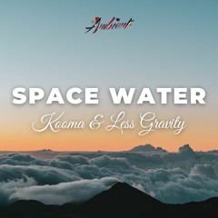 Kooma & Less Gravity - Space Water