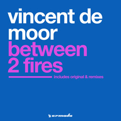 Vincent de Moor - Between 2 Fires (Album Mix)