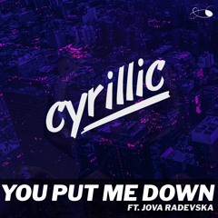 Cyrillic - You Put Me Down Ft. Jova Radevska