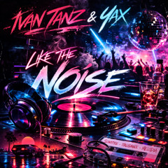 Ivan Tanz & Yax - Like The Noise (Original Mix)