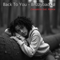 Back To You - Brizzybadazz (Ext. Canastria Remix)