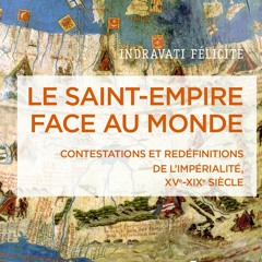 Chemins d'histoire-Le Saint-Empire face au monde, avec I. Félicité-14.04.24