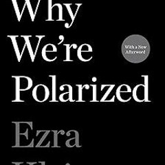 [❤READ ⚡EBOOK⚡] Why We're Polarized