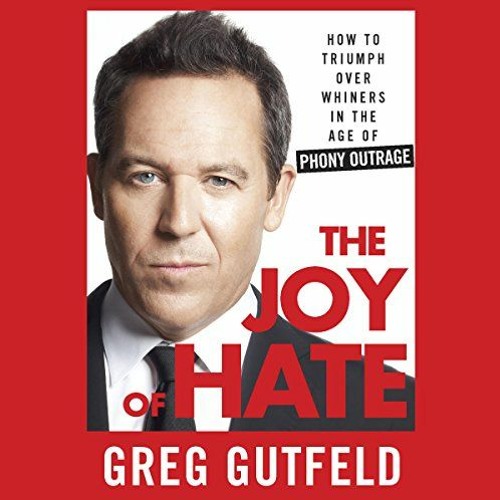 [ACCESS] EBOOK EPUB KINDLE PDF The Joy of Hate: How to Triumph over Whiners in the Age of Phony Outr