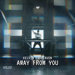 KELVIN FARHEAVEN - Away From You