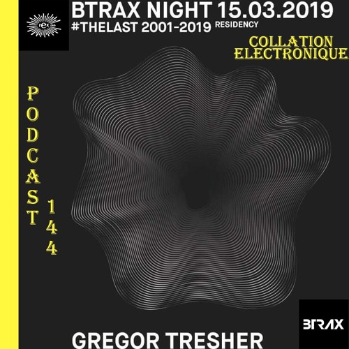 Gregor Tresher / BTRAX Night Rex Club Paris / Collation Electronique Podcast 144 (Continuous Mix)