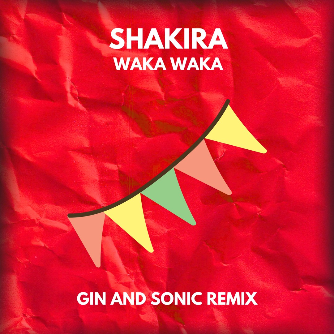 Stream Shakira - Waka Waka (Gin and Sonic Remix) by Gin and Sonic