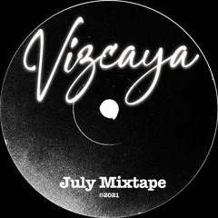 Vizcaya - July Mixtape ©2021