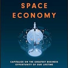 (= The Space Economy: Capitalize on the Greatest Business Opportunity of Our Lifetime BY: Chad