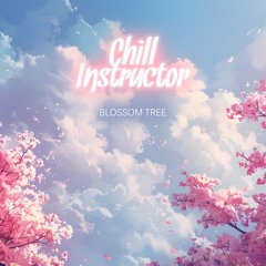 Chill Instructor - Blossom Tree
