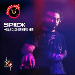 SPRDK - Friday Closing @ Ironic Spin 2023