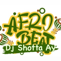 Dj Shotta Ay Afrobeats Mix 2022
