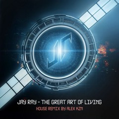 Jay Ray - The Great Art Of Living (Remix By Alex Kzn)