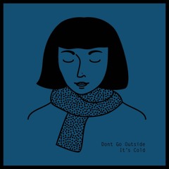 Don'tGoOutsideIt'sCold