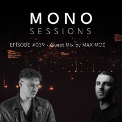 MONO SESSIONS #039 - GUEST MIX BY MAX MOÉ